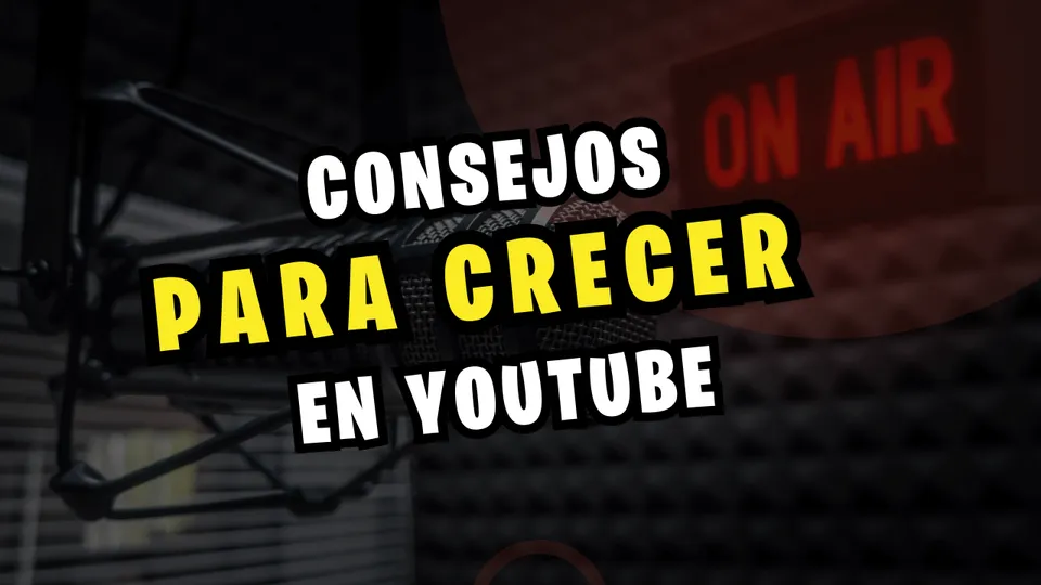 Consejos Para Crecer en Youtube